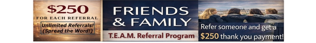 $250 for each referral — unlimited referrals, spread the word! Friends and family T.E.A.M. referral program: refer someone and get a $250 thank you payment.